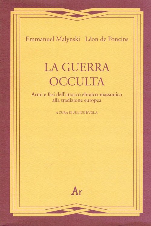 La guerra occulta. Armi e fasi dell'attacco ebraico-massonico alla tradizione …