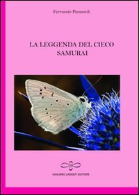 La leggenda del cieco samurai, Borgomanero, Giuliano Ladolfi Editore, 2011 | Immagine principale