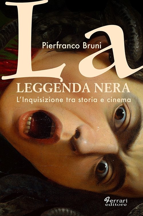 La leggenda nera. L'inquisizione tra storia e cinema., Rossano, Ferrari Editore, 2019
