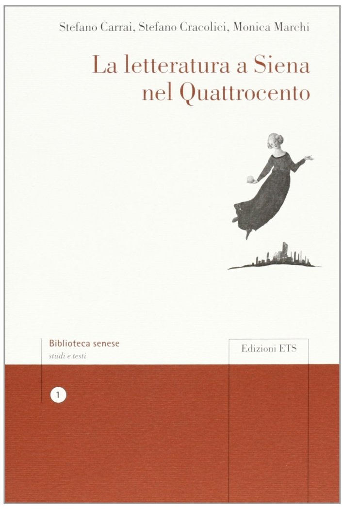 La Letteratura a Siena nel Quattrocento, Pisa, Edizioni ETS, 2009