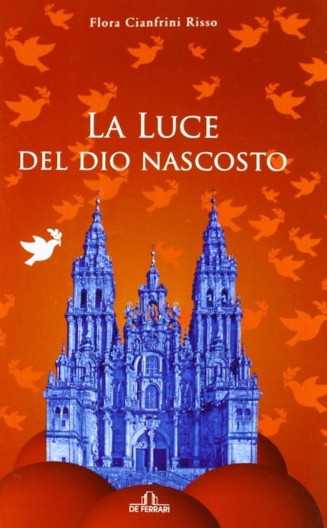 La luce del Dio nascosto, Genova, De Ferrari Editore, 2011