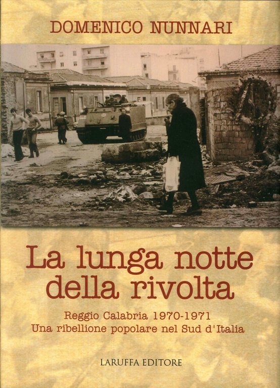 La lunga notte della rivolta. Reggio Calabria 1970-1971. Una ribellione popolare nel Sud d'Italia