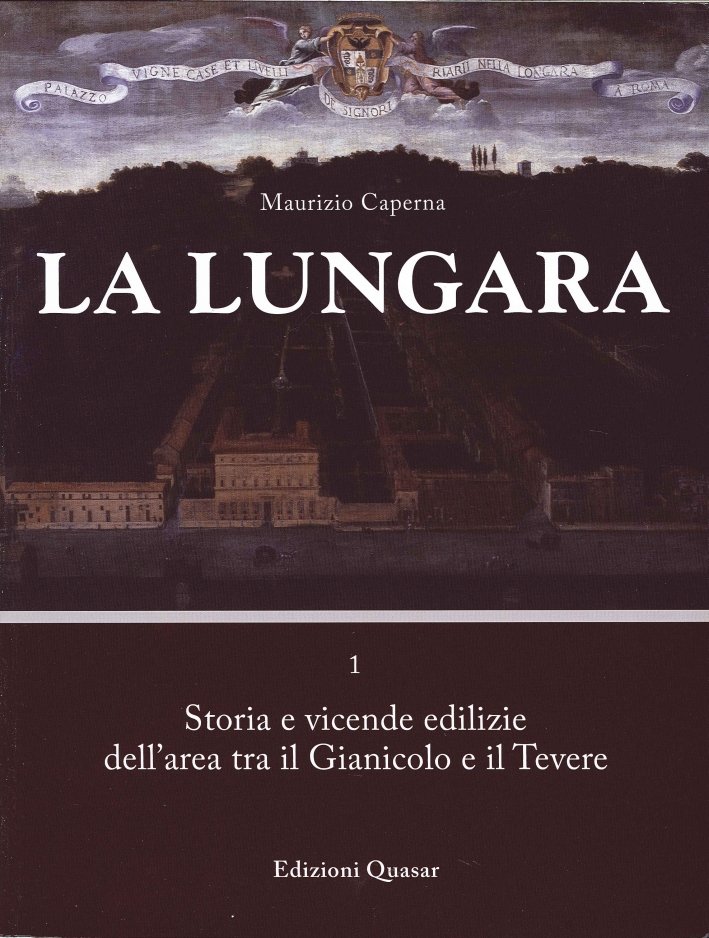 La Lungara. Vol. 1: Storia e Vicende Edilizie dell'Area tra …
