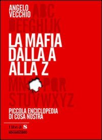 La mafia dalla A alla Z. Piccola enciclopedia di Cosa …