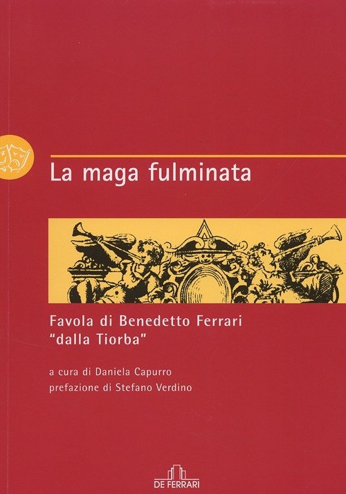 La Maga Fulminata. Favola di Benedetto Ferrari "dalla Tiorba", Genova, De Ferrari Editore, 2007