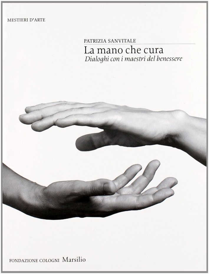 La mano che cura. Dialoghi con i maestri del benessere