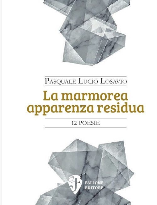 La marmorea apparenza residua, Taranto, Fallone Editore, 2019