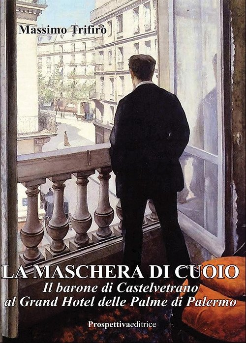 La maschera di cuoio. Il barone di Castelvetrano al Grand …
