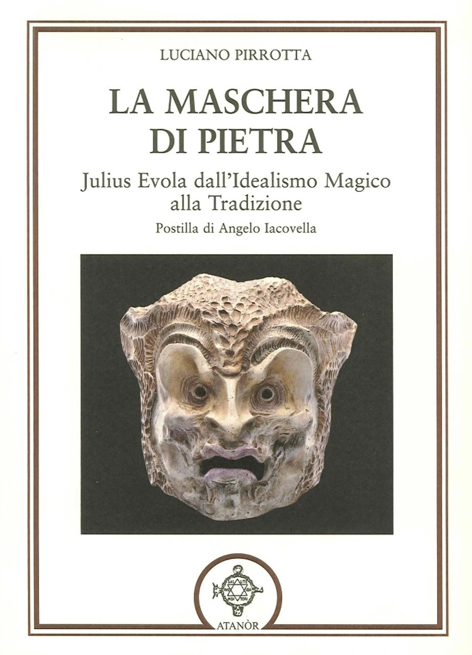 La Maschera di Pietra. Julius Evola dall'Idealismo Magico alla Tradizione