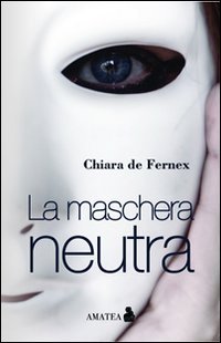La maschera neutra, Bologna, Fausto Lupetti Editore, 2011