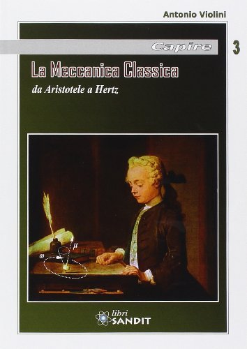 La Meccanica Classica Da Aristotele a Hertz, Albino, Sandit, 2014