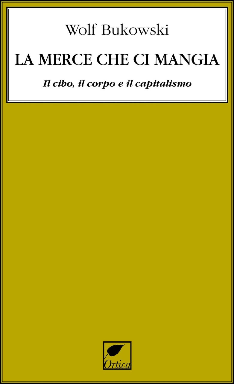 La merce che ci mangia. Il cibo, il corpo e …