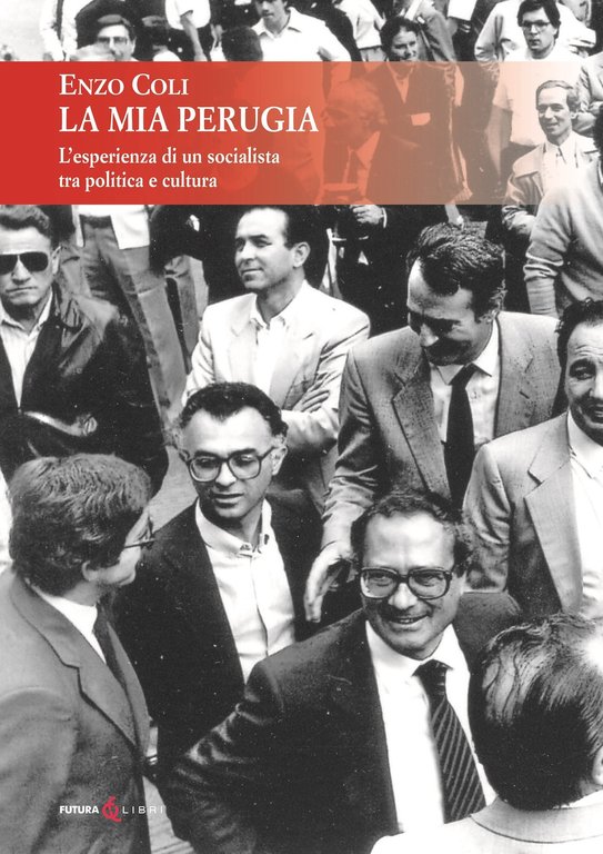 La mia Perugia. L'esperienza di un socialista tra politica e cultura