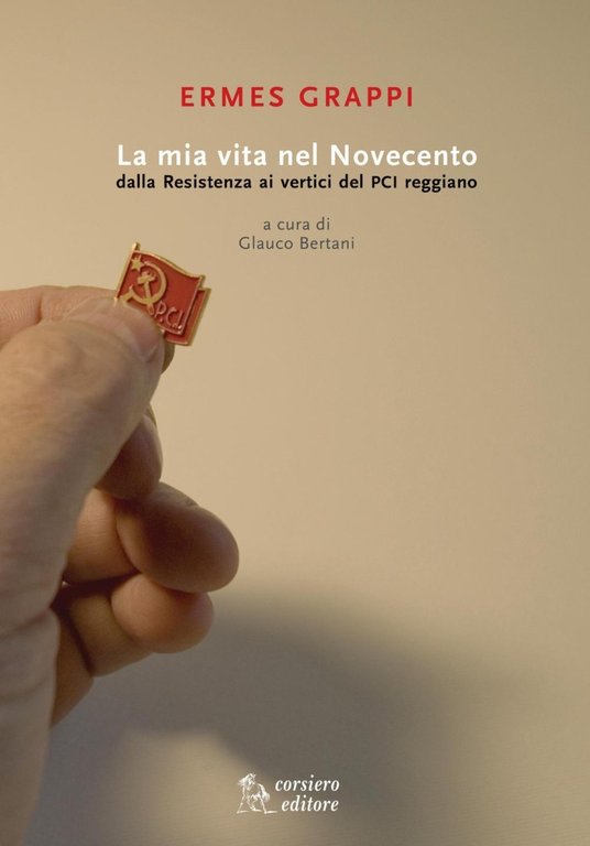 La mia vita nel Novecento. Dalla Resistenza ai vertici del PCI reggiano, Reggio Emilia, Corsiero Editore, 2016