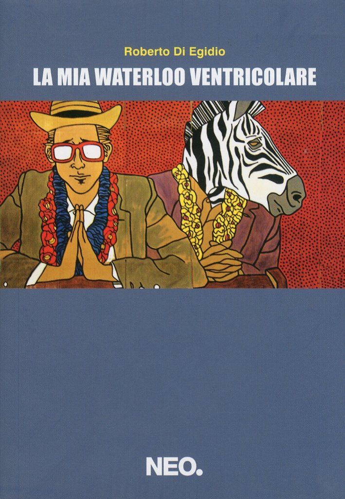 La mia Waterloo ventricolare, Castel di Sangro, Neo Edizioni, 2009