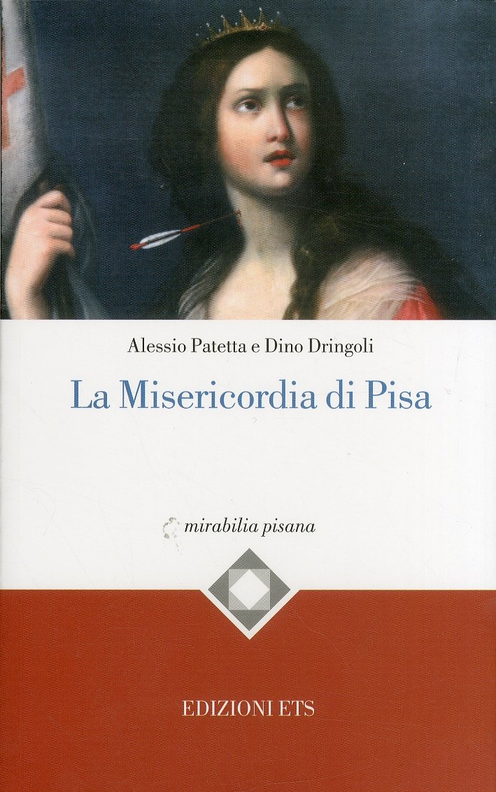 La misericordia di Pisa, Pisa, Edizioni ETS, 2011