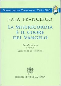 La Misericordia è il cuore del Vangelo, Città del Vaticano, …