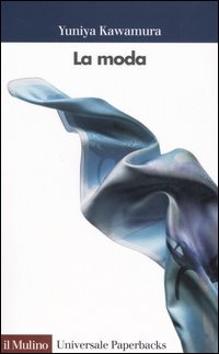 La moda, Bologna, Il Mulino, 2006