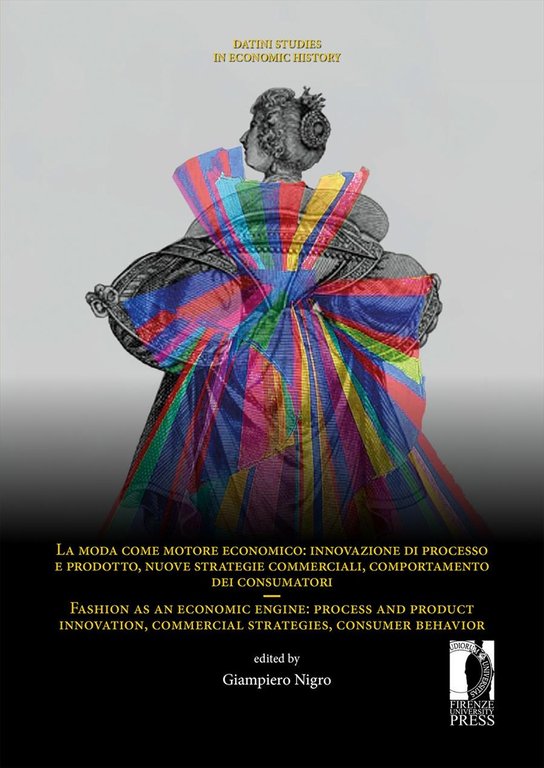 La moda come motore economico. Innovazione di processo e prodotto, nuove strategie commerciali, comportamento dei consumatori. Fashion as an economic engine: process and product innovation, commercial strategies, consumer behavior