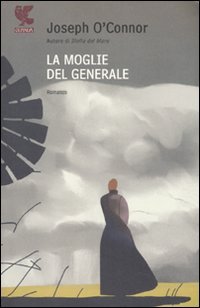 La moglie del generale, Milano, Guanda Editore, 2007