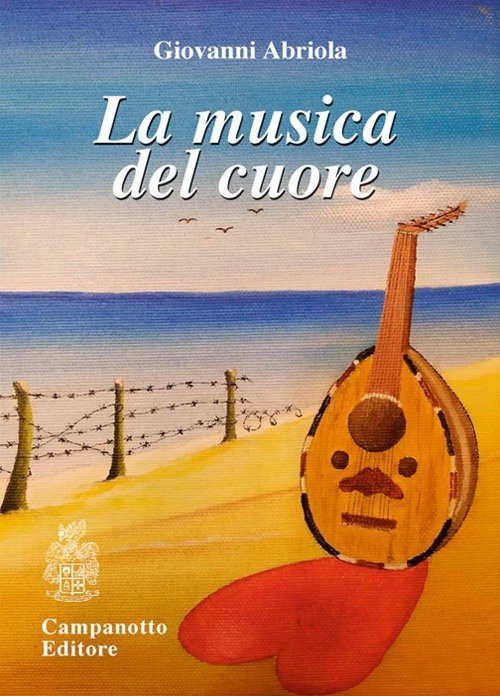 La musica del cuore, Pasian di Prato, Campanotto Editore, 2021