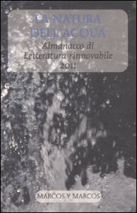La natura dell'acqua. Almanacco di letteratura rinnovabile 2011, Milano, Marcos … | Immagine principale