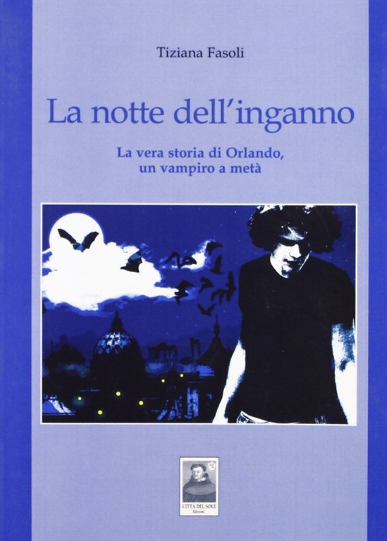 La Notte dell'Inganno. La Vera Storia di Orlando, un Vampiro a Metà, Reggio Calabria, Edizioni Città del Sole, 2008