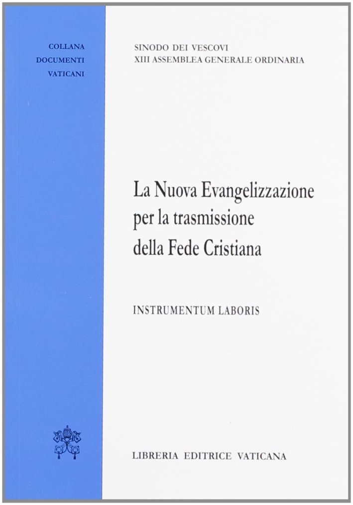 La nuova evangelizzazione per la trasmissione della fede cristiana. Instrumentum …