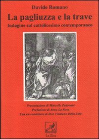 La pagliuzza e la trave. Indagine sul cattolicesimo contemporaneo, Palermo, Progetto editoriale Sintagma, 2007