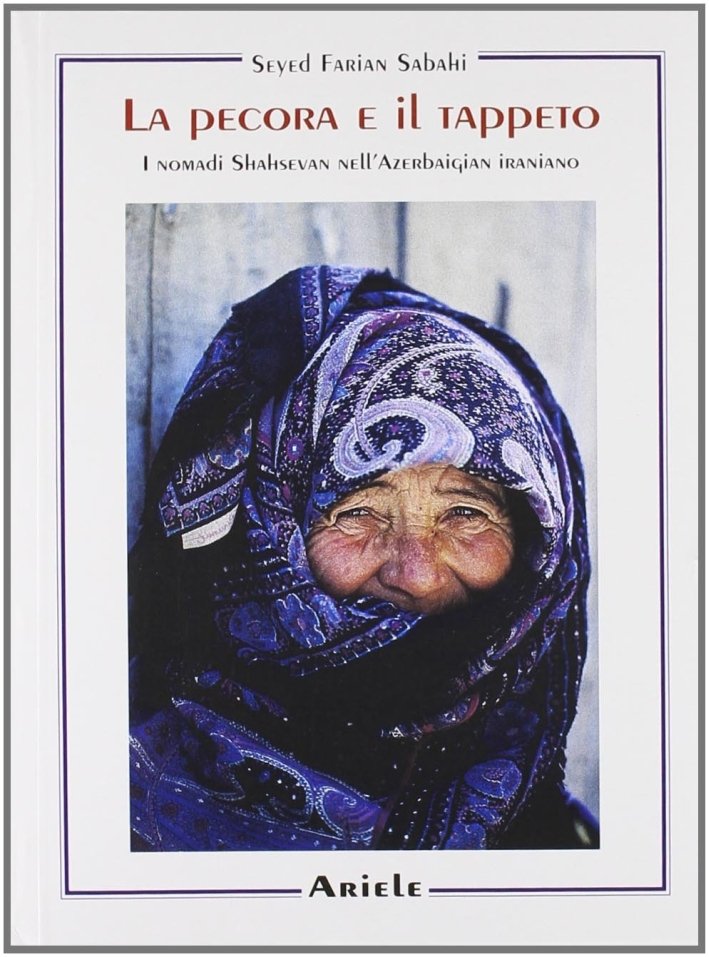 La pecora e il tappeto. I nomadi shahsevan nell'Azerbaigian iraniano