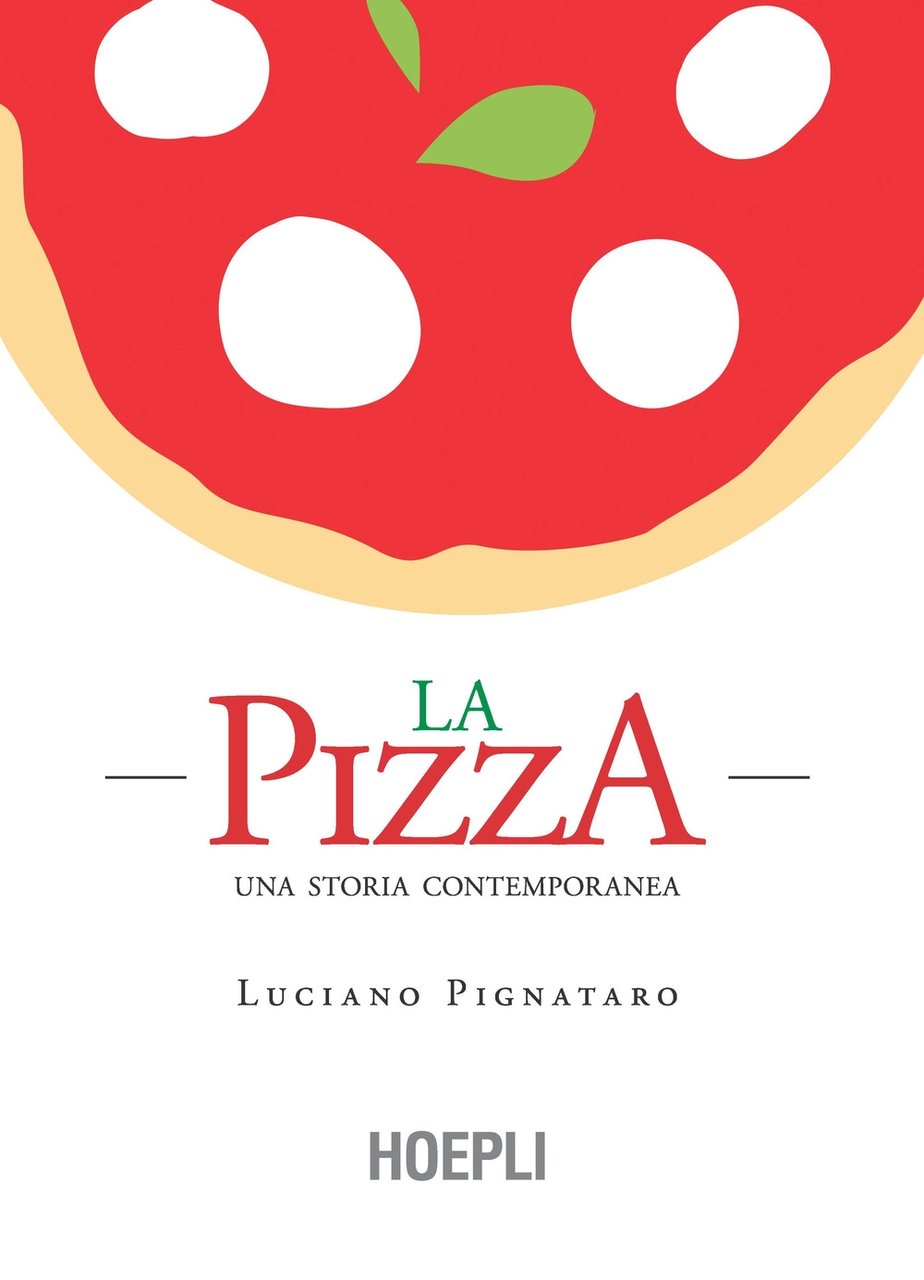 La pizza. Una storia contemporanea, Milano, Casa Editrice Libraria Ulrico …