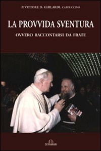 La provvida sventura ovvero raccontarsi da frate, Genova, De Ferrari Editore, 2007