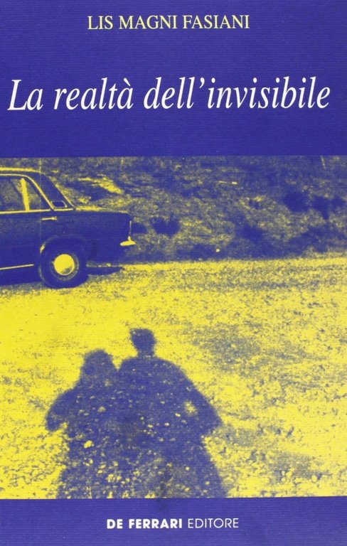 La realtà dell'invisibile, Genova, De Ferrari Editore, 2001