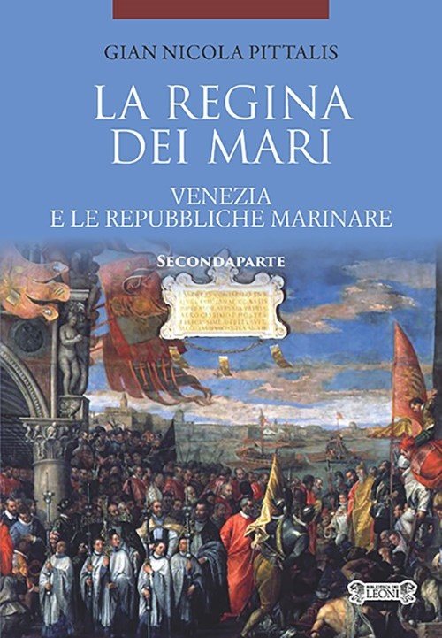 La Regina dei Mari. Venezia e le Repubbliche Marinare. Seconda …