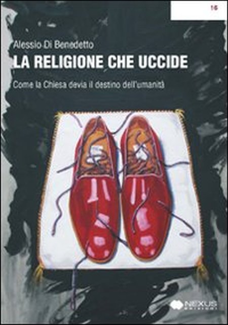 La religione che uccide. Come la chiesa devia il destino …