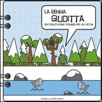 La renna Giuditta, Borgomanero, Giuliano Ladolfi Editore, 2011