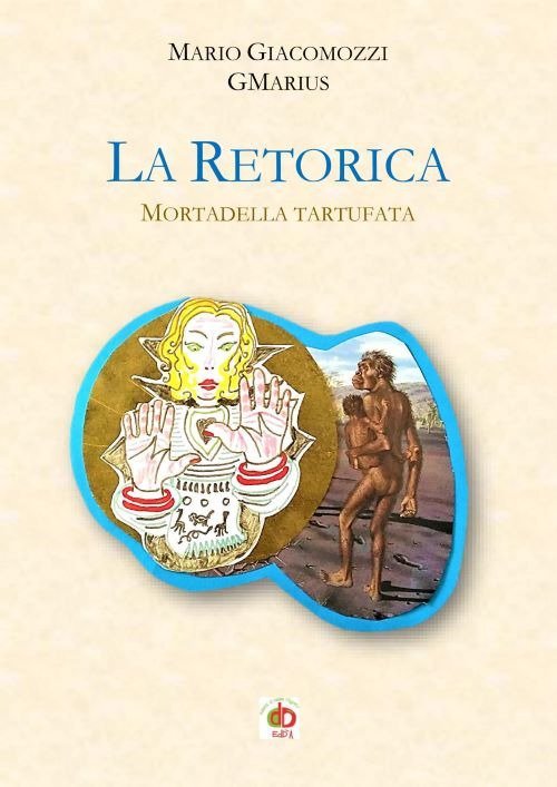La Retorica Mortadella Tartufata, Roma, Edda Edizioni, 2020