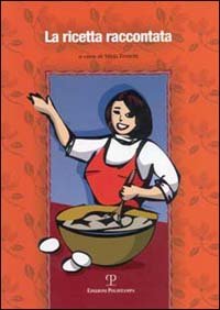 La ricetta raccontata, Firenze, Polistampa, 2002 | Immagine principale