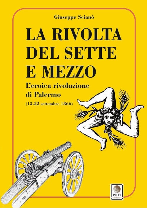 La rivolta del sette e mezzo. L'eroica rivoluzione di Palermo …