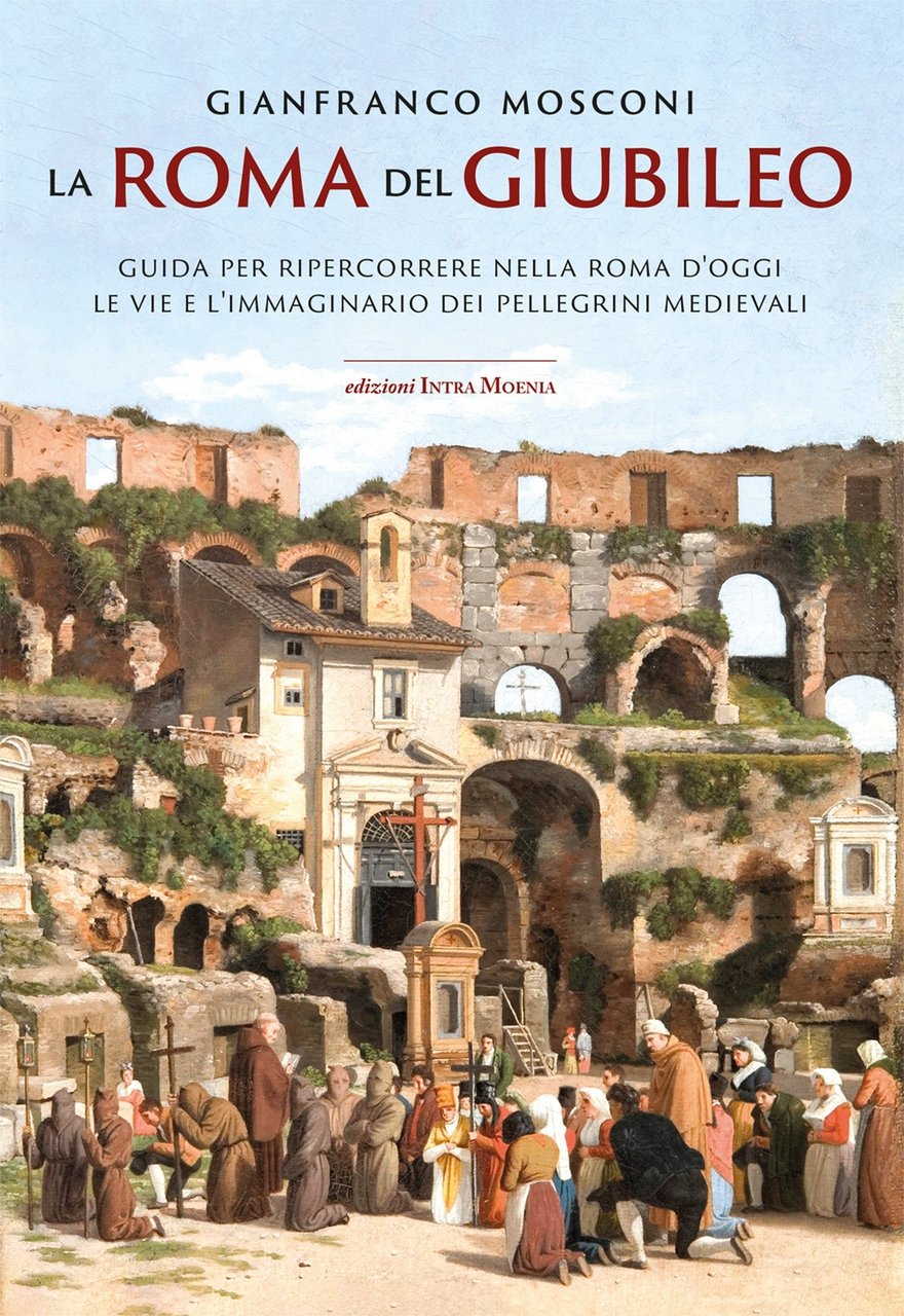 La Roma del Giubileo. Guida per ripercorrere nella Roma d'oggi …