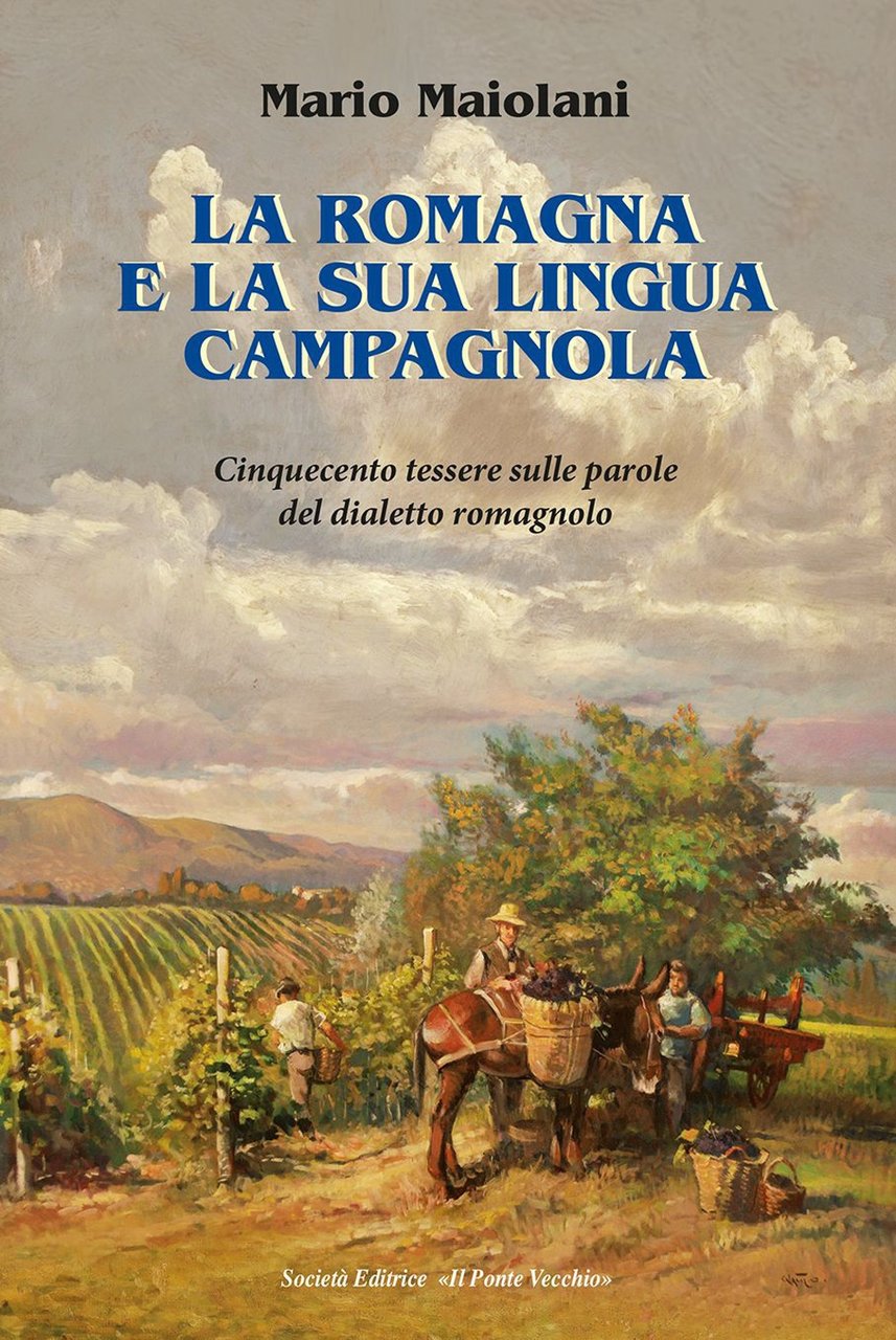 La Romagna e la sua lingua campagnola. Cinquecento tessere sulle …