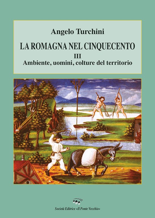 La Romagna nel Cinquecento. Vol. 3: Ambiente, uomini, colture del territorio