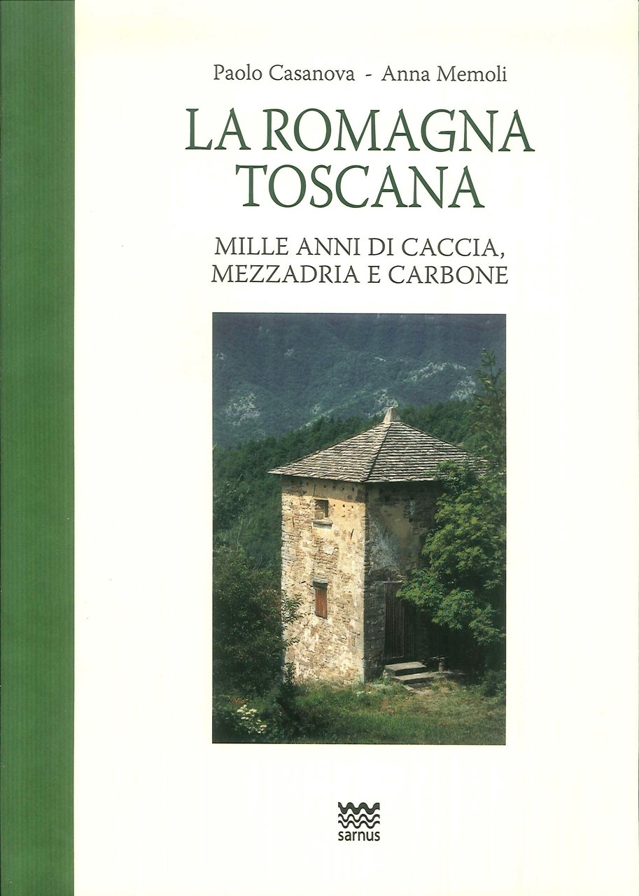 La Romagna Toscana. Mille Anni di Caccia, Mezzadria e Carbone, …