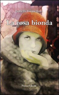 La rosa bionda, Silea, Piazza Editore, 2015 | Immagine principale