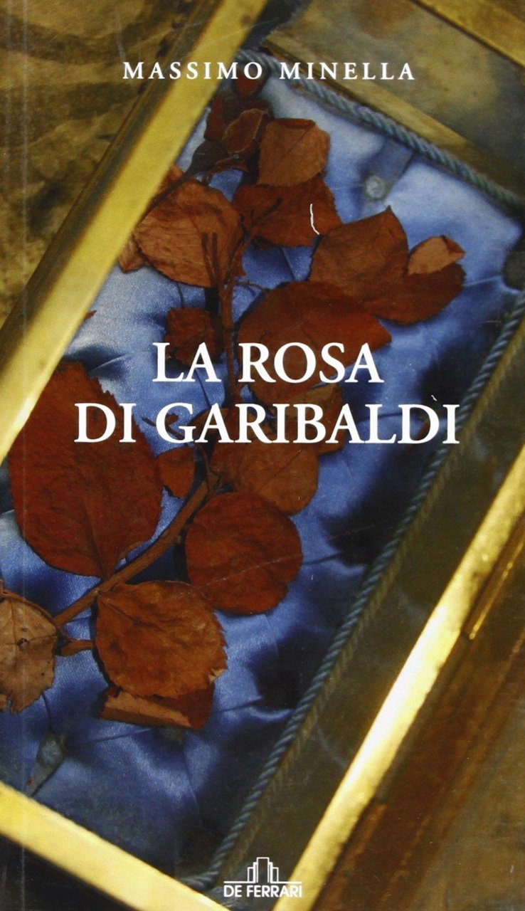 La Rosa di Garibaldi, Genova, De Ferrari Editore, 2007