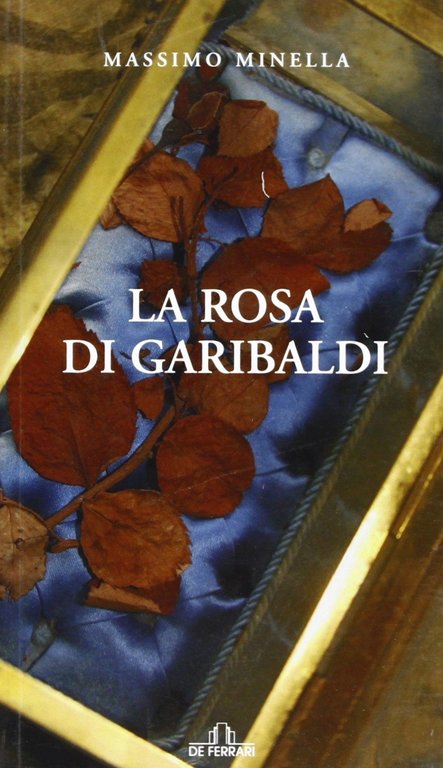 La Rosa di Garibaldi, Genova, De Ferrari Editore, 2007