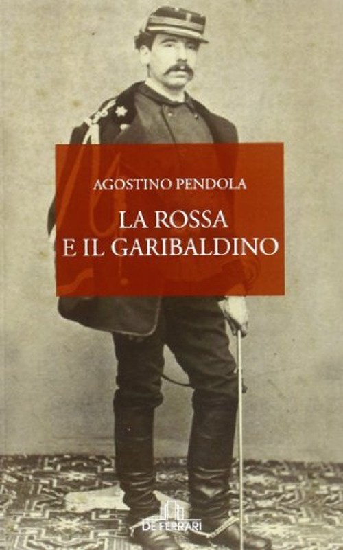 La Rossa e il Garibaldino, Genova, De Ferrari Editore, 2011