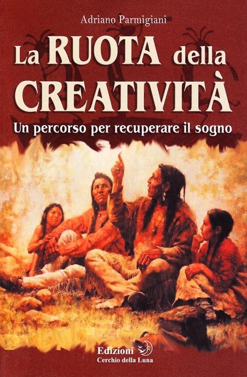 La ruota della creatività. Un percorso per recuperare il sogno, …