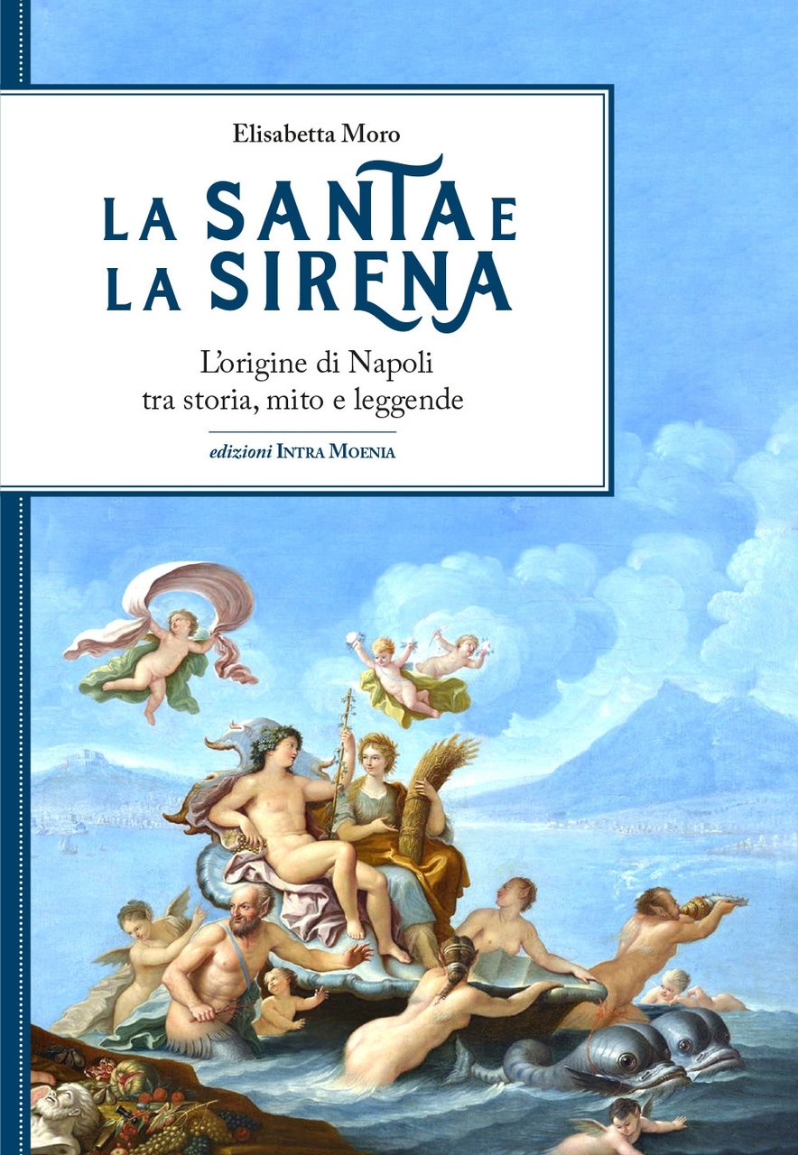 La santa e la sirena. L'origine di Napoli tra storia, …