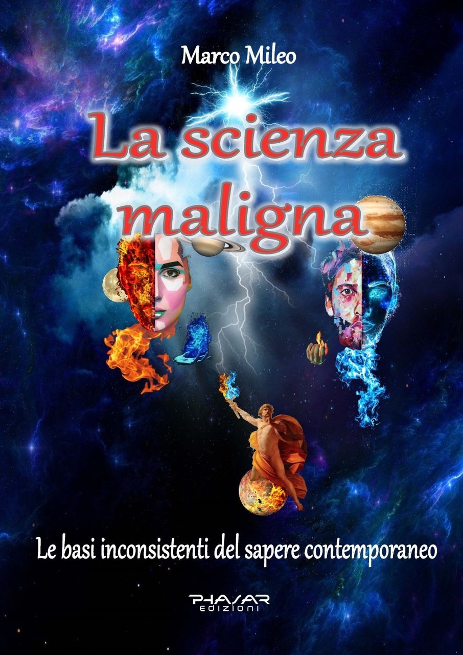 La scienza maligna. Le basi inconsistenti del sapere contemporaneo.